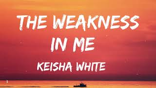 Keisha White - The Weakness In Me (Lyrics)