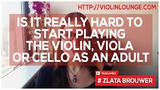 How Hard is it to Start Playing the Violin, Viola or Cello as an Adult