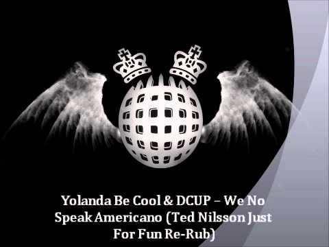 Yolanda Be Cool & DCUP -- We No Speak Americano (Ted Nilsson Just For Fun Re-Rub)