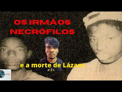Os irmãos necrófilos de Nova Friburgo!!! e  [A morte de Lázaro]