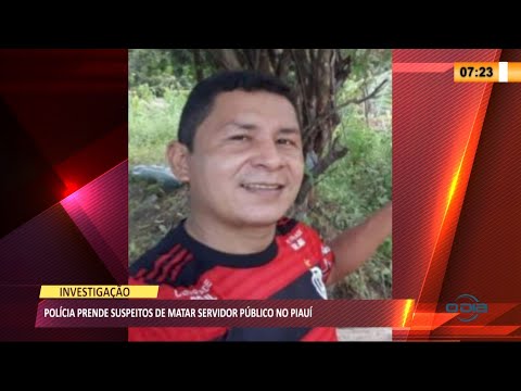 Polícia prende suspeitos de matar servidor público no Piauí 07 07 2021