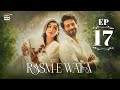 Rasm E Wafa Episode 17 Hina Chaudhary Arslan Khan 17 Aug 2025 ARY Digital