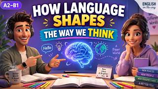 How Language Shapes the Way We Think | English Podcast A2–B1 | Listening Practice