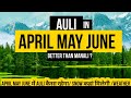 Auli in April May June / better than manali / snow in auli / weather