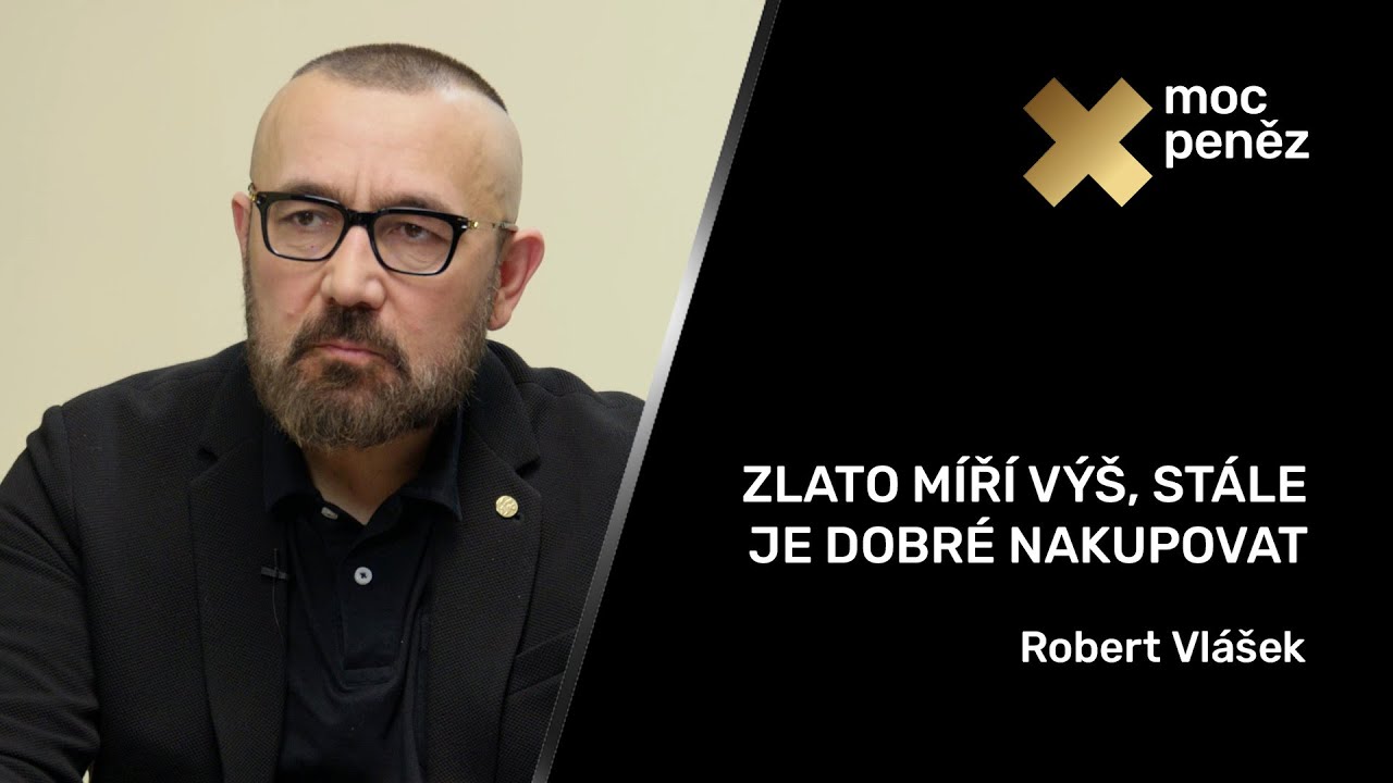 Moc peněz #24 –Zlato míří výš, stále je dobré nakupovat | Robert Vlášek
