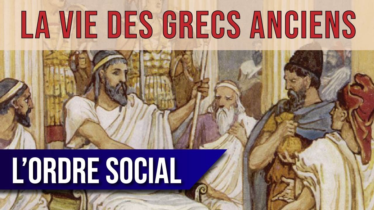 La vie des GRECS ANCIENS : l'ordre social (1/20)