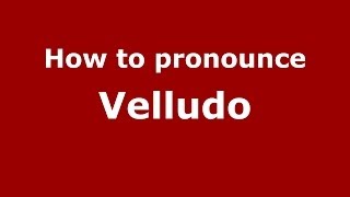 How to pronounce Velludo
