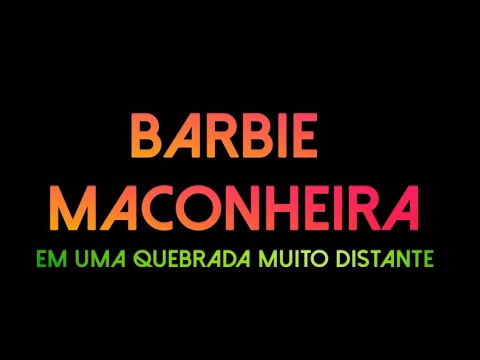 Barbi Maconheira em: Uma quebrada muito Distante.