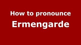 How to pronounce Ermengarde