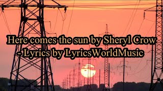 Here comes the sun by Sheryl Crow - Lyrics by LyricsWorldMusic !