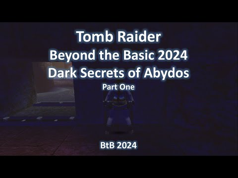 TRLE, Beyond the Basic 2024 - Dark Secrets of Abydos (Part One)