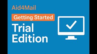 Getting Started with the Aid4Mail Trial Edition