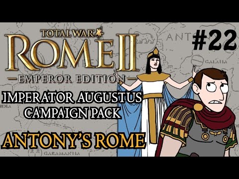 Total War: Rome 2 - Imperator Augustus Campaign - Antony's Rome - Part 22!