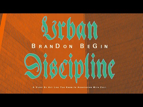 'URBAN DISCIPLINE' - Brandon Begin / Act Like You Know. / Cult