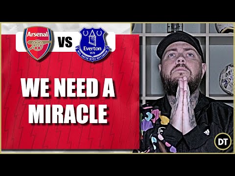 We Need A Miracle | Arsenal v Everton | Match Preview