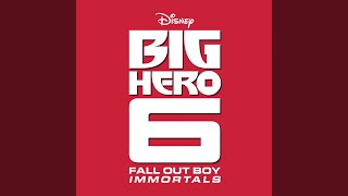 Immortals (From &quot;Big Hero 6”)