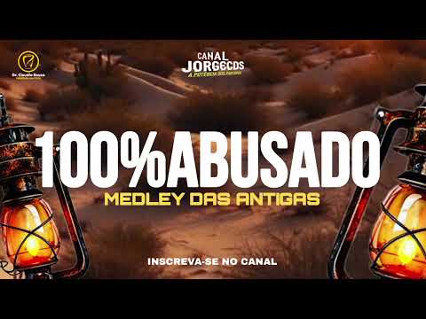 100%ABUSADO MEDLEY DAS ANTIGAS 2025 CANAL JORGECDS