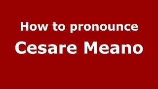How to pronounce Cesare Meano