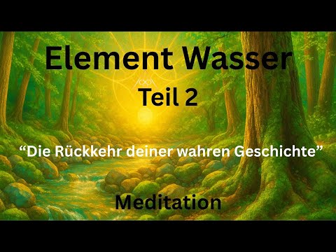 Meditation Element Wasser Teil 2 - "Die Rückkehr deiner wahren Geschichte"