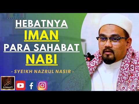Syeikh Nazrul Nasir - HEBATNYA IMAN PARA SAHABAT NABI