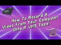 How To Record A Video From Your Computer Onto A VHS Tape