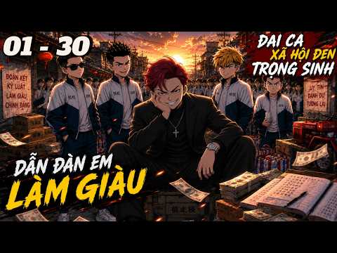 FULL ( Tập 01 - 30 ) | Đại Ca Xã Hội Đen Trọng Sinh, Dẫn Đàn Em Khởi Nghiệp Làm Giàu | Vi vietsub