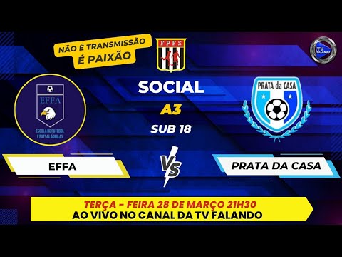 EFFA X PRATA DA CASA - SUB 18 - CAMPEONATO SOCIAL  A3 - TV FALANDO NÃO É TRANSMISSÃO É PAIXÃO
