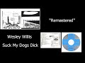 Wesley Willis - Suck My Dogs Dick REMASTERED
