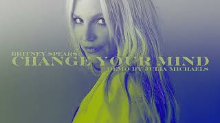 Britney Spears - Change Your Mind (No Seas Cortes) [Demo by Julia Michaels]