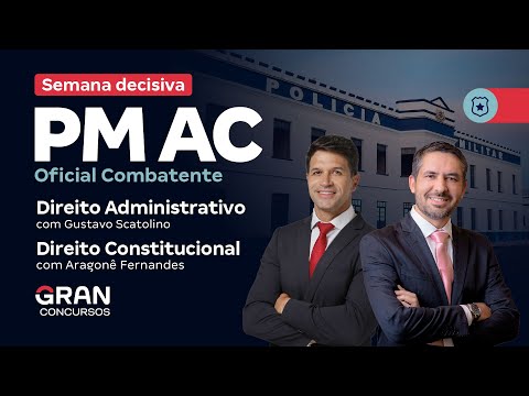 Concurso PM AC Oficial Combatente - Semana decisiva | Direito Administrativo e Constitucional
