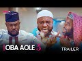 OBA AOLE (PART 3)  - OFFICIAL YORUBA MOVIE TRAILER 2023 | SHOWING NOW