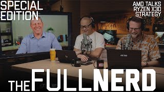 AMD Talks Ryzen X3D Strategy & More | The Full Nerd Special Edition