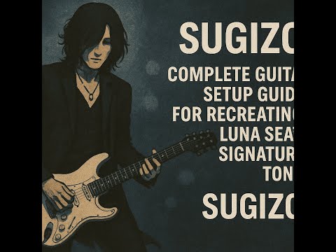 [SUGIZO] Complete Guitar Sound Setup Guide for Recreating LUNA SEA’s Signature Tone