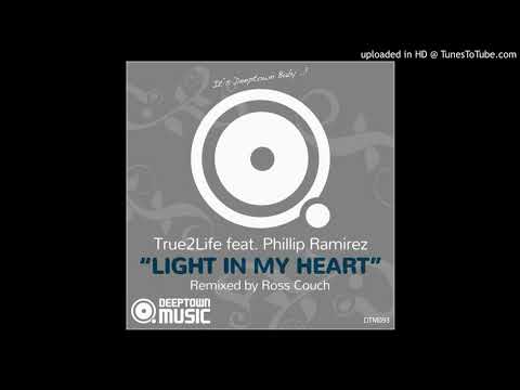 True2Life feat. Phillip Ramirez - Light In My Heart (Ross Couch Remix)