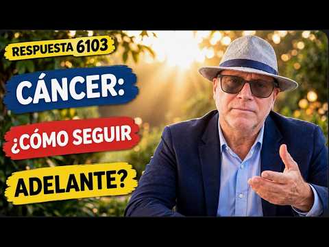 Cáncer ¿Cómo seguir adelante? Respuesta 6103