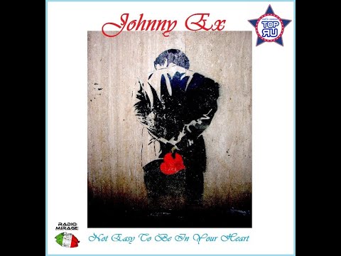 JOHNNY EX   Not Easy to be in Your Heart