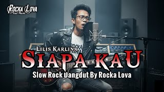 Download lagu Lilis Karlina – Siapa Kau | Slow Rock Dangdut Cover by Rocka Lova mp3