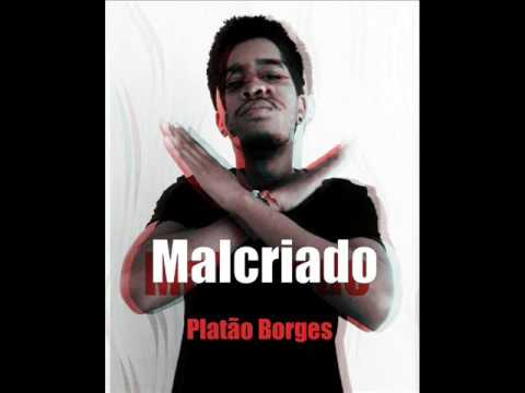 Malcriado -Platão Borges