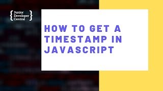 How To Get a Timestamp In JavaScript