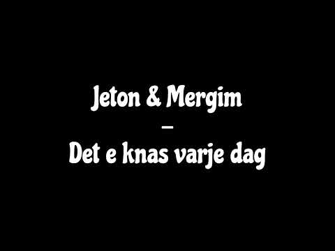 Jeton & Mergim - Det e knas varje dag