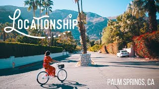 Locationship, Episode 3 | Palm Springs, CA
