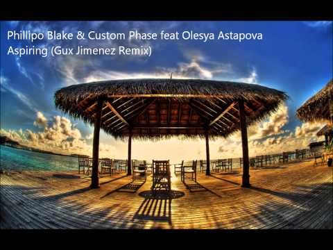 Phillipo Blake & Custom Phase Feat. Olesya Astapova - Aspiring (Gux Jimenez Remix)