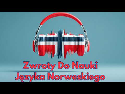 Zdania w Języku Norweskim Do Słuchania - Norweski Dla Początkujących - Nauka Norweskiego