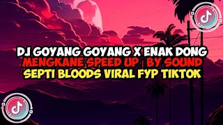 Download lagu DJ GOYANG GOYANG X ENAK DONG MENGKANE SPEED UP | BY SOUND SEPTI BLOODS VIRAL FYP TIKTOK mp3