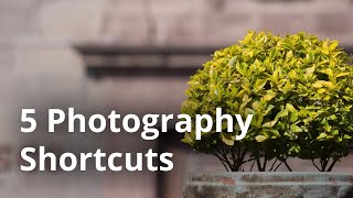 5 Simple Shortcuts For Stunning Photos