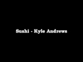 Sushi - Kyle Andrews 