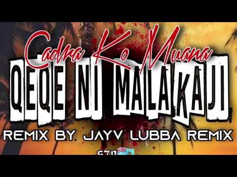 QEQE NI MALAKAJI - CADRA KO MUANA - JAYV LUBBA RMX - K21!!!