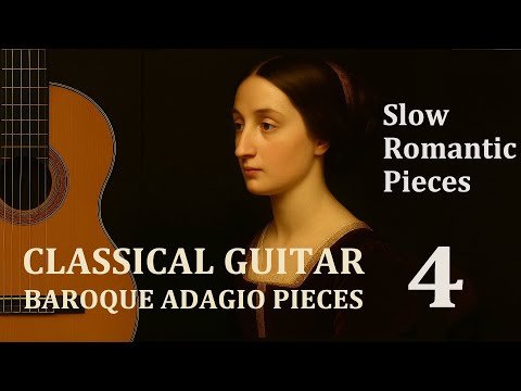 🎵 Classical Guitar 🎼 Slow & Sad Baroque Adagios (Part 4) ❤️ Romantic Love Music for Relaxation