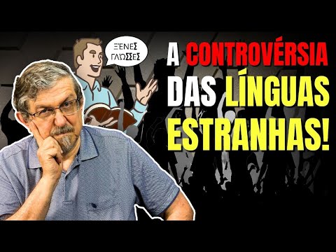 A Controvérsia das línguas estranhas! | Luiz Sayão