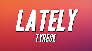 Tyrese - Lately (Lyrics)